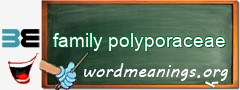WordMeaning blackboard for family polyporaceae